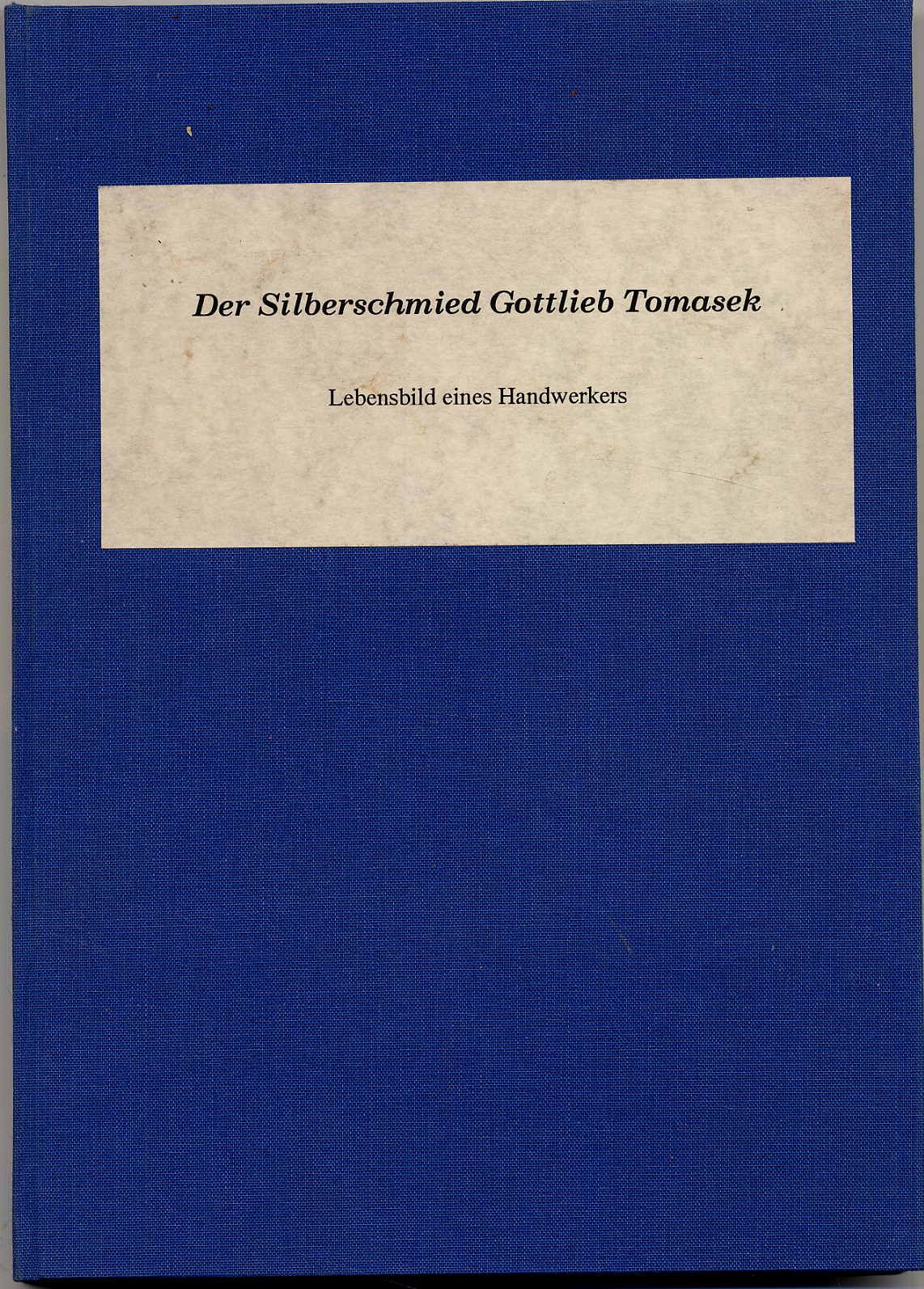 Tomasek, Der Silberschmied Gottlieb Tomasek. Lebensbild eines Handwerkers.